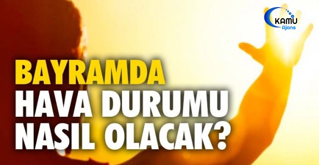 Kurban Bayramı'nda Hava Nasıl Olacak?