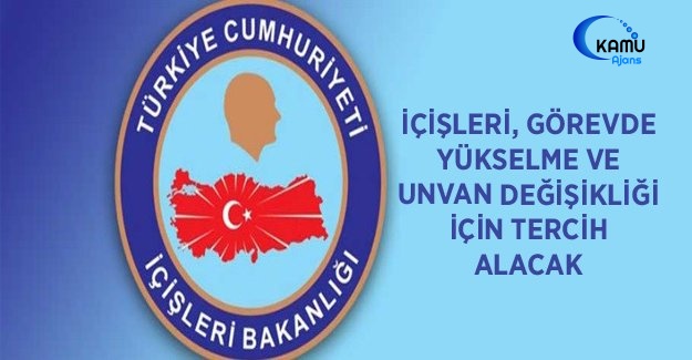 İçişleri, Görevde Yükselme Ve Unvan Değişikliği İçin Tercih Alacak
