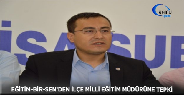 Eğitim-Bir-Sen’den İlçe Milli Eğitim Müdürüne Tepki