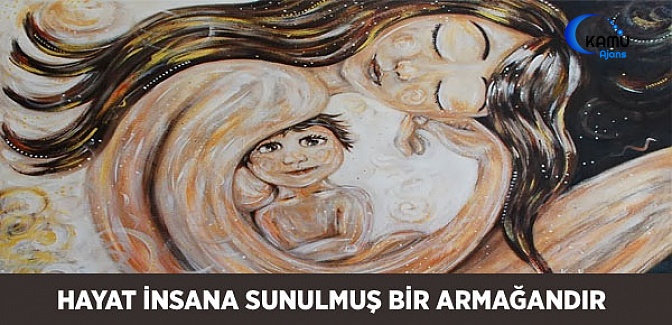 Hayat İnsana Sunulmuş Bir Armağandır