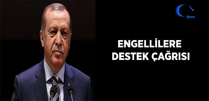 Cumhurbaşkanı Erdoğan'dan Engellilere Destek Çağrısı