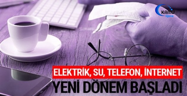 Elektrik, Su, Telefonda Yeni Dönem Başladı
