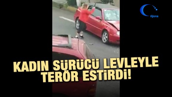 Kadın Sürücü Levleyle Terör Estirdi