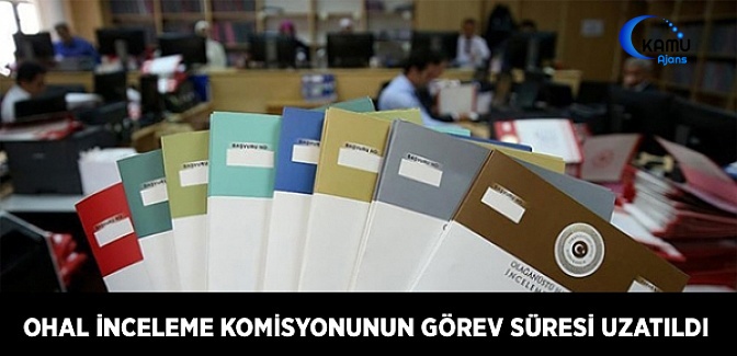 Olağanüstü Hal İşlemleri İnceleme Komisyonunun Görev Süresi Uzatıldı