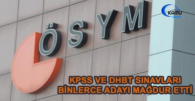 KPSS Ve DHBT Sınavları Binlerce Adayı Mağdur Etti