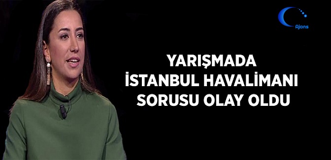 Kim Milyoner Olmak İster'deki İstanbul Havalimanı Sorusu Olay Oldu