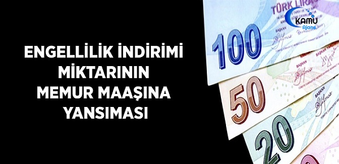 Engellilik İndirimi Miktarının Memur Maaşına Yansıması