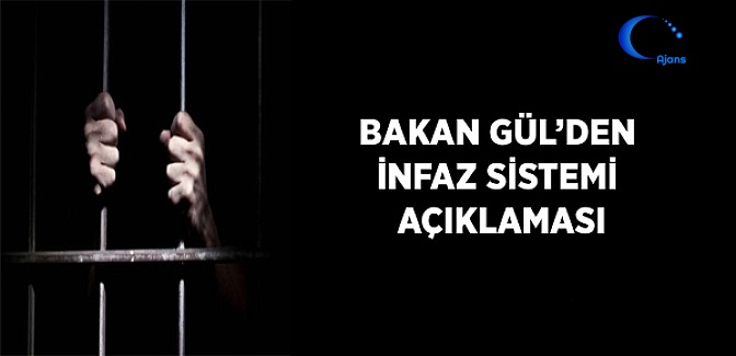 Bakan Gül'den İnfaz Sistemi Açıklaması