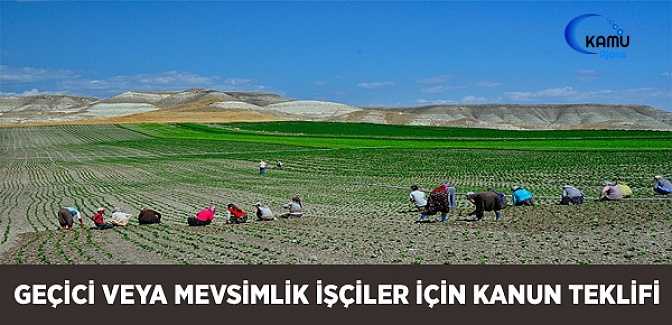 Geçici veya Mevsimlik İşçiler İçin Kanun Teklifi