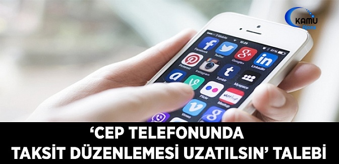 'Cep Telefonunda Taksit Düzenlemesi Uzatılsın' Talebi