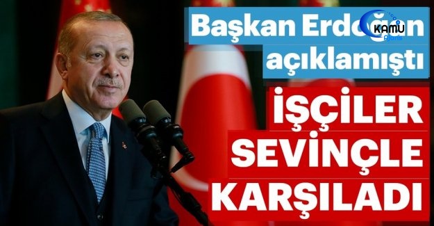 Cumhurbaşkanı Erdoğan Müjdeyi Vermişti! İşçiler Sevinçle Karşıladı