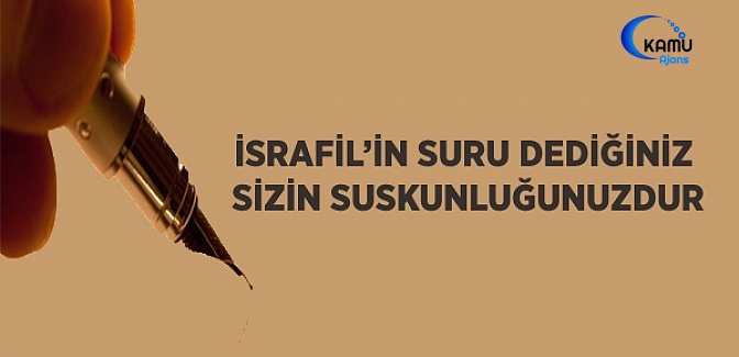 İsrafil'in Suru Dediğiniz Sizin Suskunluğunuzdur