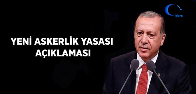 Cumhurbaşkanı Erdoğan'dan Yeni Askerlik Yasası Açıklaması