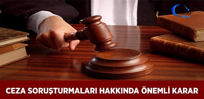 Ceza Soruşturmaları Hakkında Önemli Karar