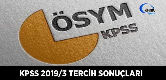KPSS 2019/3 tercih sonuçları açıklandı