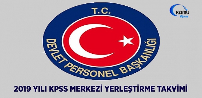 2019 Yılı KPSS Merkezi Yerleştirme Takvimi