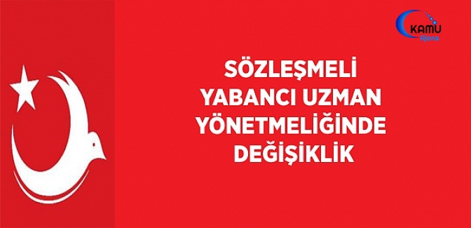 Göç İdaresi Genel Müdürlüğü Sözleşmeli Yabancı Uzman Yönetmeliğinde Değişiklik