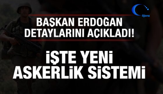 Erdoğan İlk Kez Açıkladı! İşte Yeni Askerlik Sistemi