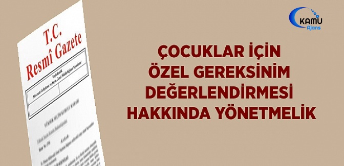 Çocuklar İçin Özel Gereksinim Değerlendirmesi Hakkında Yönetmelik
