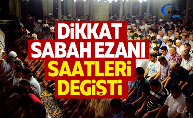 Dikkat! Sabah Ezanı Saati Değişti