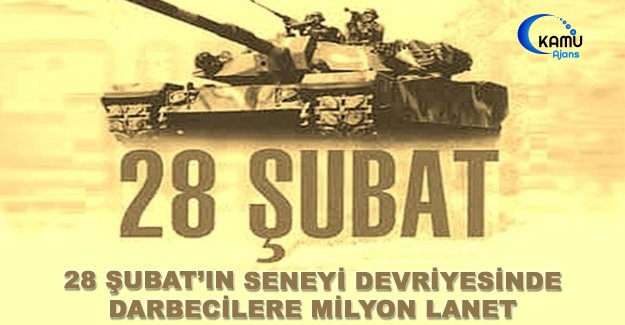 28 Şubat’ın Seneyi Devriyesinde Darbecilere Milyon Lanet