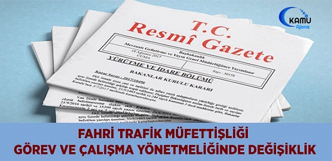 Fahri Trafik Müfettişliği Görev ve Çalışma Yönetmeliğinde Değişiklik