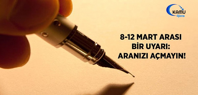 8 - 12 Mart Arası Bir Uyarı: Aranızı Açmayın!