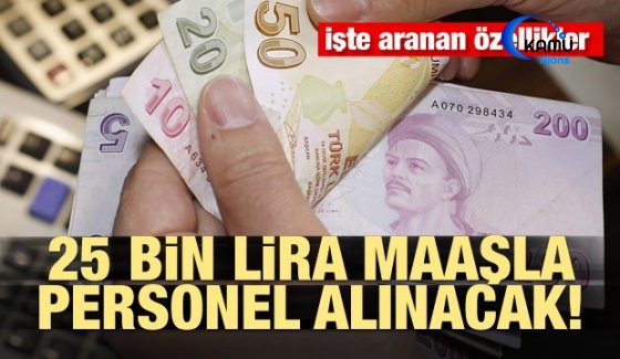 25 Bin Lira Maaşla Personel Alınacak! İşte İstenen Özellikler...