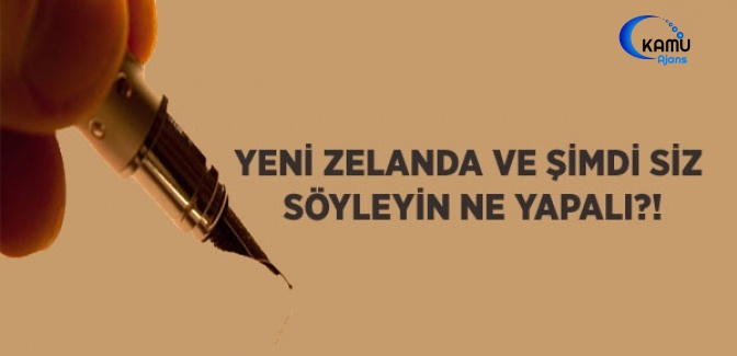 Yeni Zelanda ve Şimdi Siz Söyleyin Ne Yapalım ?!