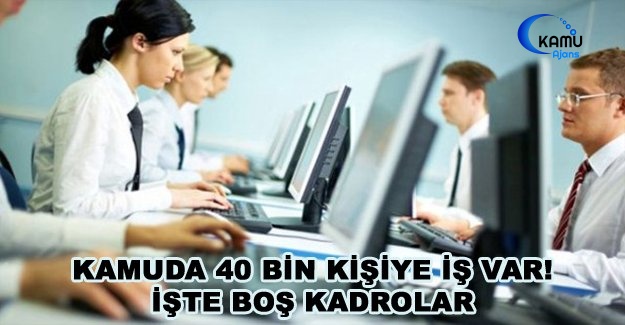 Kamuda 40 Bin Kişiye İş Var! İşte Boş Kadrolar
