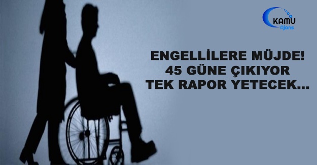 Engellilere Müjde! 45 Güne Çıkıyor Tek Rapor Yetecek...