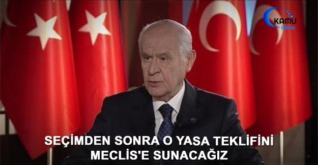 Bahçeli: Seçimden Sonra O Yasa Teklifini Meclis'e Sunacağız