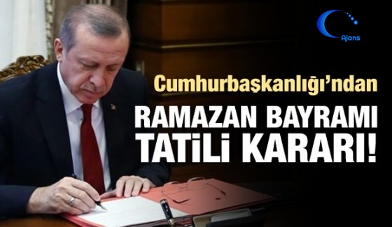 Cumhurbaşkanlığı'ndan Ramazan Bayramı Tatili Kararı!