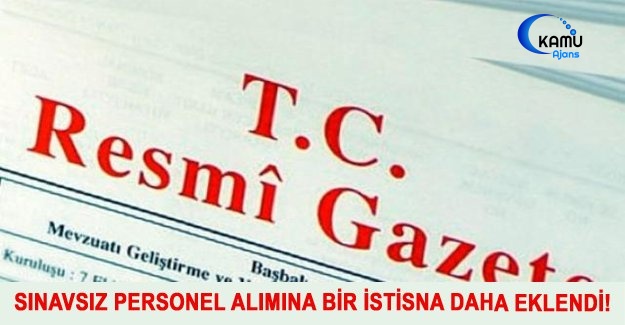 Sınavsız Personel Alımına Bir İstisna Daha Eklendi!