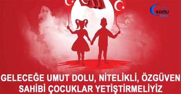 Geleceğe Umut Dolu, Nitelikli, Özgüven Sahibi Çocuklar Yetiştirmeliyiz