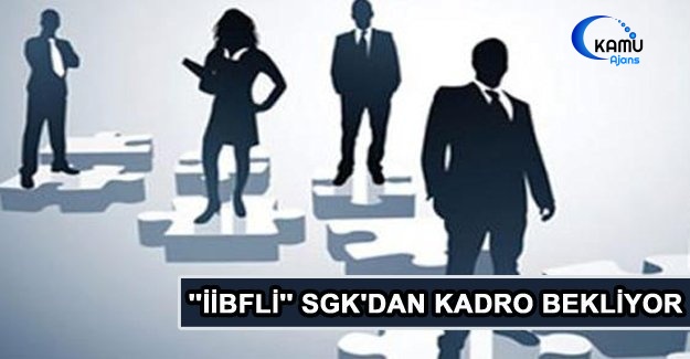 ''İİBFli'' SGK'dan Kadro Bekliyor