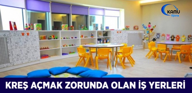Kreş Açmak Zorunda Olan İş Yerleri