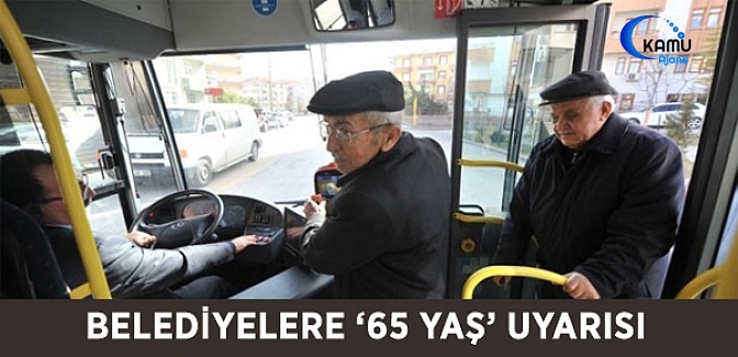 Belediyelere '65 Yaş' Uyarısı