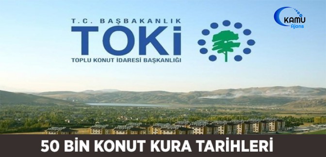 TOKİ 50 Bin Konut Kura Tarihleri