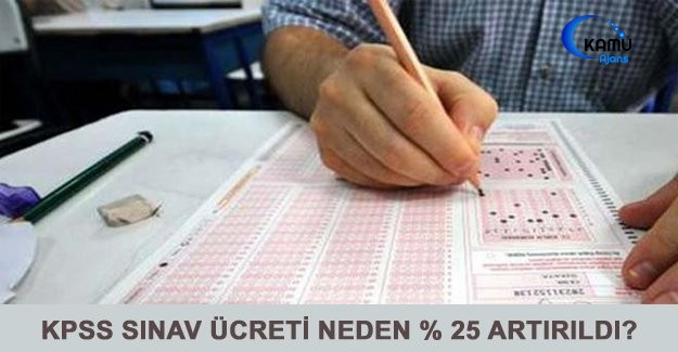 KPSS Sınav Ücreti Neden % 25 Artırıldı?