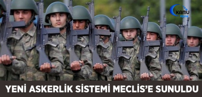 Yeni Askerlik Sistemi Meclis'e Sunuldu