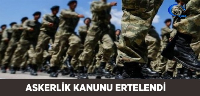 Askerlik Kanunu Tüm Grupların Mutabakatı ile Ertelendi