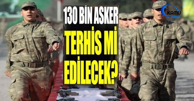 Askerin Gözü Meclis’te 130 Bin Terhis!