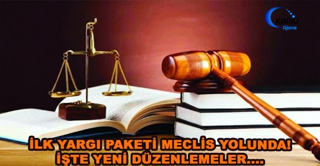 İlk Yargı Paketi Meclis Yolunda! İşte Yeni Düzenlemeler....