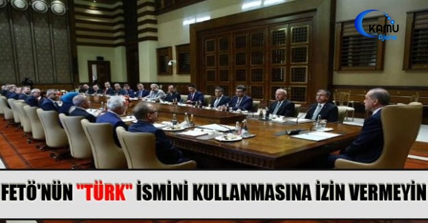 Fetö'nün "Türk" İsmini Kullanmasına İzin Vermeyin
