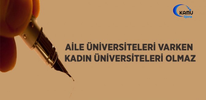 Aile Üniversiteleri Varken Kadın Üniversiteleri Olmaz