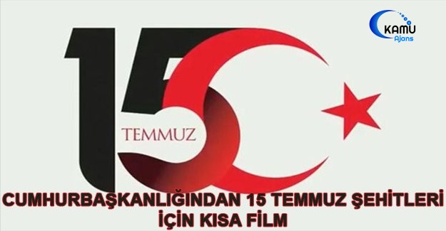 Cumhurbaşkanlığından 15 Temmuz Şehitleri İçin Kısa Film