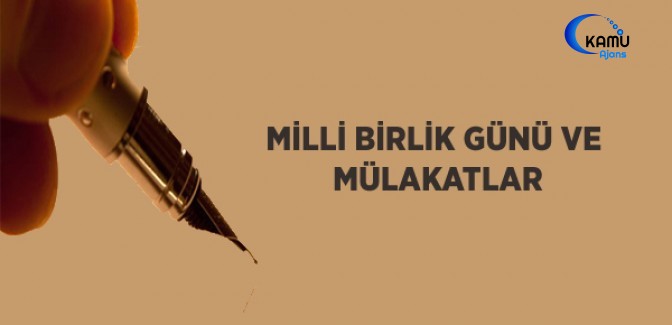 Milli Birlik Günü ve Mülakatlar