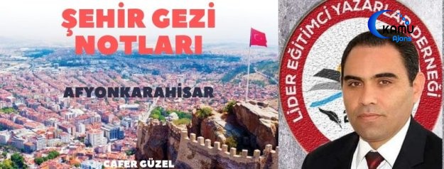 ŞEHİR GEZİ NOTLARI (Afyonkarahisar)