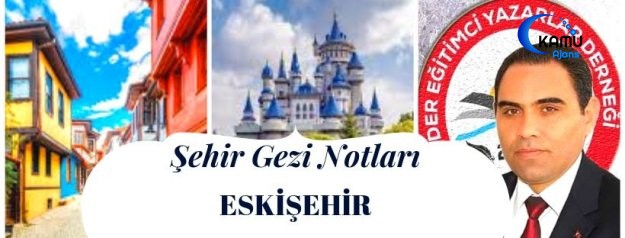 ŞEHİR GEZİ NOTLARI (Eskişehir)